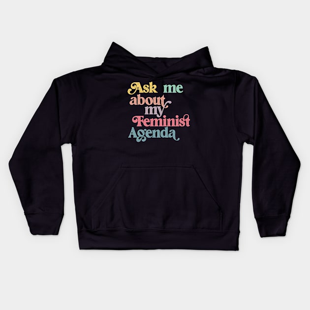 Ask me about my feminist agenda Kids Hoodie by Perpetual Brunch